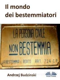 Ebook Il Mondo Dei Bestemmiatori di Andrzej Stanislaw Budzinski edito da Tektime