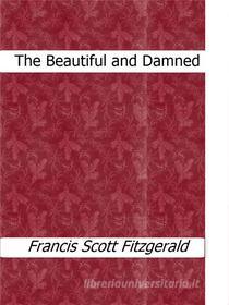 Ebook The Beautiful and Damned di Francis Scott Fitzgerald edito da Francis Scott Fitzgerald