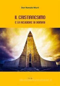 Ebook Il Cristianesimo e la religione di domani di Don Romolo Murri edito da Tiemme Edizioni Digitali