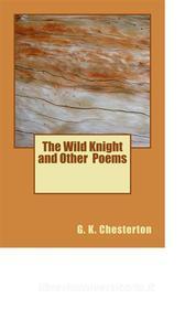 Ebook The Wild Knight and Other Poems di G. K. Chesterton edito da anamsaleem