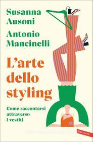 Ebook L'arte dello styling di Susanna Ausoni, Antonio Mancinelli edito da Vallardi