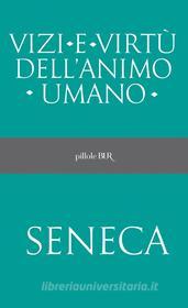 Ebook Vizi e virtù dell'animo umano di Seneca Lucio Anneo edito da BUR