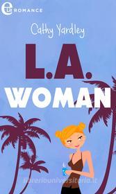 Ebook L.A. Woman (eLit) di Cathy Yardley edito da HarperCollins Italia