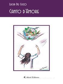 Ebook Canto d’Amore di Lucia De Cicco edito da Aletti Editore