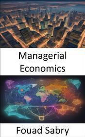 Ebook Managerial Economics di Fouad Sabry edito da One Billion Knowledgeable