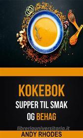 Ebook Supper Til Smak Og Behag (Kokebok) di Andy Rhodes edito da Andy Rhodes