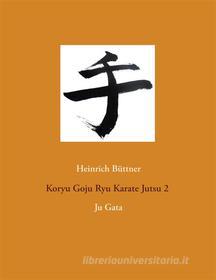 Ebook Koryu Goju Ryu Karate Jutsu 2 di Heinrich Büttner edito da Books on Demand