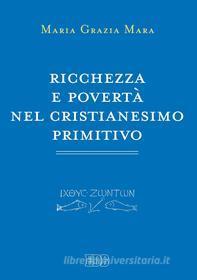 Ebook Ricchezza e povertà nel cristianesimo primitivo di Maria Grazia Mara edito da EDB - Edizioni Dehoniane Bologna
