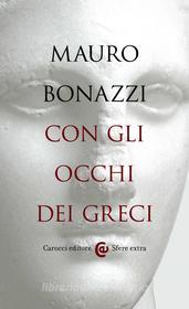 Ebook Con gli occhi dei greci di Mauro Bonazzi edito da Carocci editore S.p.A.