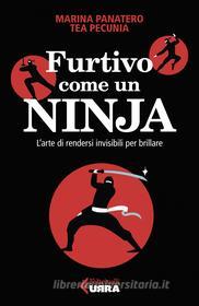Ebook Furtivo come un Ninja di Marina Panatero, Tea Pecunia edito da Feltrinelli Editore