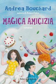 Ebook Magica amicizia di Andrea Bouchard edito da Salani Editore