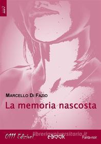 Ebook La memoria nascosta di Marcello Di Fazio edito da 0111 Edizioni