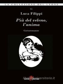Ebook Più del veleno, l&apos;anima di Luca Filippi edito da Leone Editore