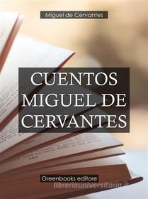 Ebook Cuentos Miguel de Cervantes di Miguel de Cervantes edito da Greenbooks Editore