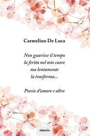Ebook Poesie d'amore e altre di De Luca Carmelino edito da Gruppo Albatros il Filo