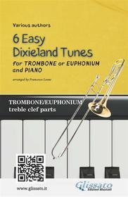 Ebook Trombone or Euphonium & Piano "6 Easy Dixieland Tunes" solo treble clef parts di American Traditional, Mark W. Sheafe, Thornton W. Allen edito da Glissato Edizioni Musicali