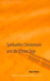 Ebook Spirituelles Christentum und die letzten Tage di Robert Winter edito da Books on Demand