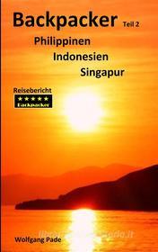 Ebook Backpacker Philippinen Indonesien Singapur Teil 2 di Wolfgang Pade edito da Books on Demand