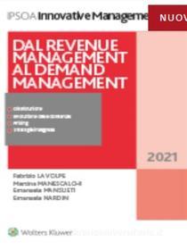 Ebook Dal revenue management al demand management di Fabrizio La Volpe, Martina Manescalchi, Emanuele Mansueti, Emanuele Nardin edito da Ipsoa