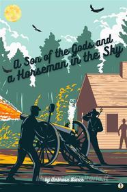 Ebook A Son of the Gods and A Horseman in the Sky di Ambrose Bierce edito da Sheba Blake Publishing Corp.