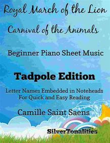 Ebook Royal March of the Lion Carnival of the Animals Beginner Piano Sheet Music Tadpole Edition di Silvertonalities edito da SilverTonalities