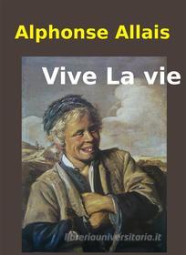 Ebook Vive la vie! di Alphonse Allais edito da Livros