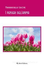 Ebook I pensieri dell’anima di Mariaraffaella Cascone edito da Aletti Editore