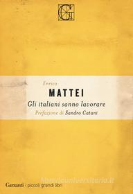 Ebook Gli italiani sanno lavorare di Enrico Mattei edito da Garzanti Classici