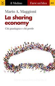 Ebook La sharing economy di Mario A. Maggioni edito da Società editrice il Mulino, Spa