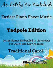 Ebook As Lately We Watched Easiest Piano Sheet Music Tadpole Edition di Silvertonalities edito da SilverTonalities