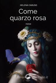 Ebook Come quarzo rosa di Helena Caruso edito da La Ruota Edizioni