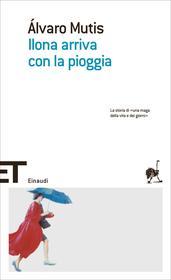 Ebook Ilona arriva con la pioggia di Mutis Álvaro edito da Einaudi