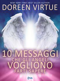 Ebook 10 Messaggi che gli Angeli Vogliono Farti Sapere di Doreen Virtue edito da mylife