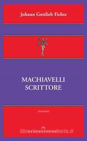 Ebook Machiavelli scrittore di Johann Gottlieb Fichte edito da Castelvecchi