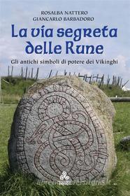 Ebook La via segreta delle Rune di Rosalba Nattero, Giancarlo Barbadoro edito da Edizioni Triskel di Rosalba Nattero s.a.s.