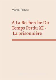Ebook A La Recherche Du Temps Perdu XI di Marcel Proust edito da Books on Demand