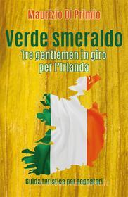 Ebook Verde smeraldo. Tre gentlemen in giro per l'Irlanda di Maurizio Di Primio edito da Youcanprint