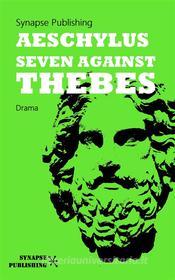 Ebook Seven against Thebes di Aeschylus edito da Synapse Publishing