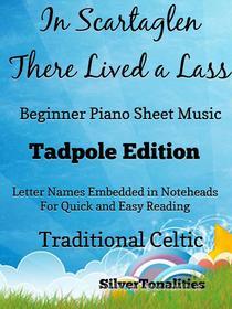 Ebook In Scartaglen There Lived a Lass Beginner Piano Sheet Music Tadpole Edition di Silvertonalities edito da SilverTonalities