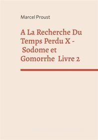 Ebook A La Recherche Du Temps Perdu X di Marcel Proust edito da Books on Demand