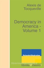 Ebook Democracy in America - Volume 1 di Alexis de Tocqueville edito da libreka classics