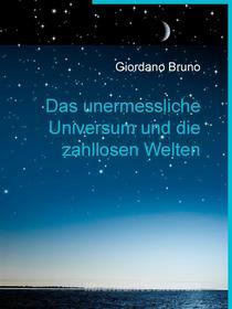 Ebook Das unermessliche Universum und die zahllosen Welten di Giordano Bruno edito da Books on Demand