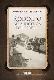 Ebook Rodolfo alla ricerca dell’erede di Andrea Arcellaschi edito da Booksprint
