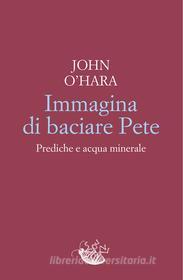 Ebook Immagina di baciare Pete di O'Hara John edito da Racconti Edizioni