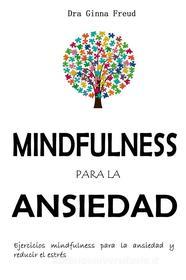 Ebook Mindfulness para la ansiedad di Dra. Ginna Freud edito da Noe
