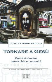 Ebook Tornare a Gesù di José Antonio Pagola edito da EDB - Edizioni Dehoniane Bologna