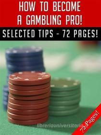 Ebook How To Become A Gambling Pro! di Jeannine Hill edito da Jeannine