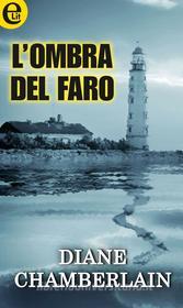 Ebook L'ombra del faro (eLit) di Diane Chamberlain edito da HarperCollins Italia