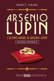 Ebook L'ultimo amore di Arsenio Lupin di Maurice Leblanc edito da Polillo Editore