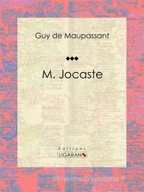 Ebook M. Jocaste di Guy de Maupassant, Ligaran edito da Ligaran